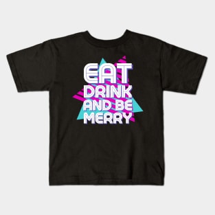 Eat Drink And Be Merry Kids T-Shirt